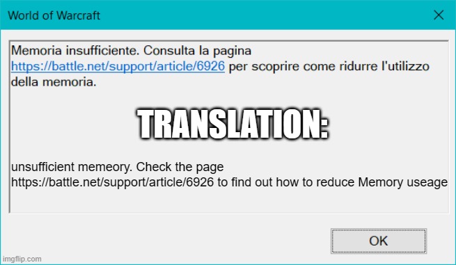 TRANSLATION:; unsufficient memeory. Check the page https://battle.net/support/article/6926 to find out how to reduce Memory useage | made w/ Imgflip meme maker