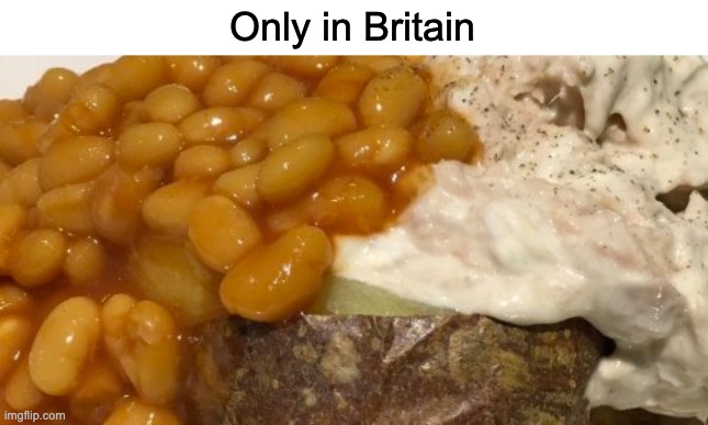 Only in Britian |  Only in Britain | image tagged in gross,food,memes | made w/ Imgflip meme maker