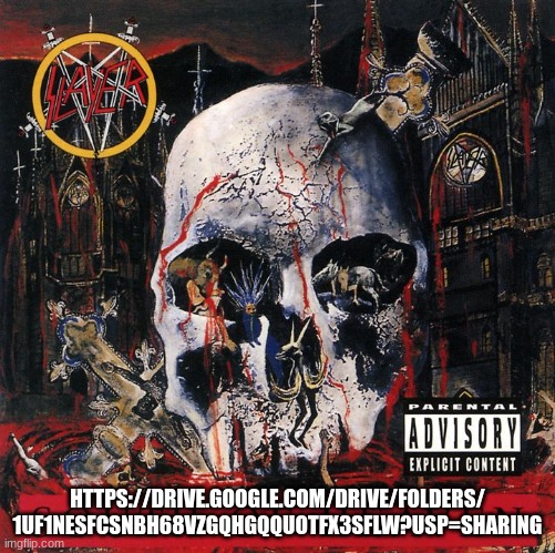 Slayer- South Of Heaven Full Album | HTTPS://DRIVE.GOOGLE.COM/DRIVE/FOLDERS/
1UF1NESFCSNBH68VZGQHGQQUOTFX3SFLW?USP=SHARING | image tagged in slayer | made w/ Imgflip meme maker