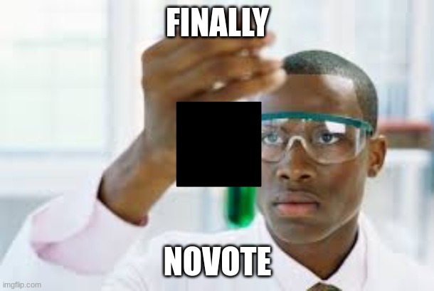 FINALLY | FINALLY NOVOTE ⯀ | image tagged in finally | made w/ Imgflip meme maker