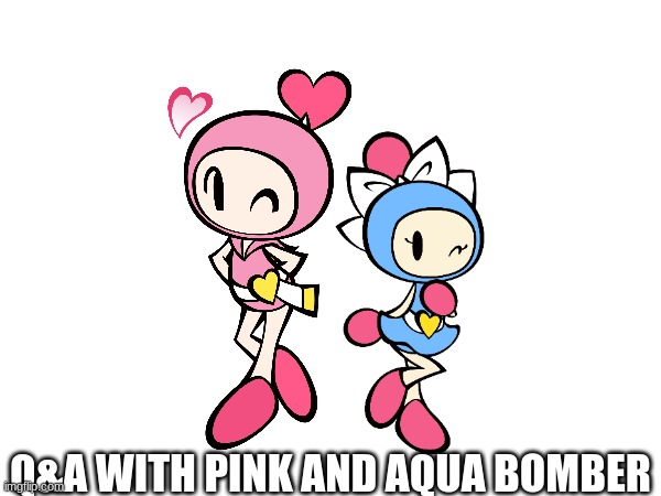 A sequel. Cuz why not. | Q&A WITH PINK AND AQUA BOMBER | made w/ Imgflip meme maker