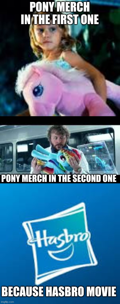 because hasbro | PONY MERCH IN THE FIRST ONE; PONY MERCH IN THE SECOND ONE; BECAUSE HASBRO MOVIE | image tagged in pony merch,mlp,transformers,fun,memes | made w/ Imgflip meme maker