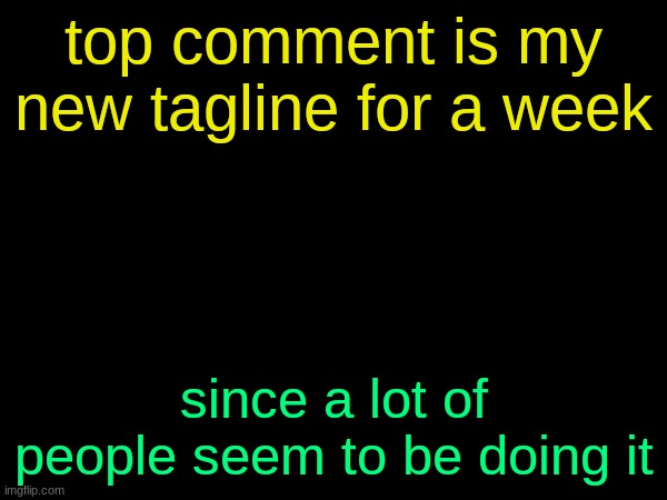 drizzy text temp | top comment is my new tagline for a week; since a lot of people seem to be doing it | image tagged in drizzy text temp | made w/ Imgflip meme maker