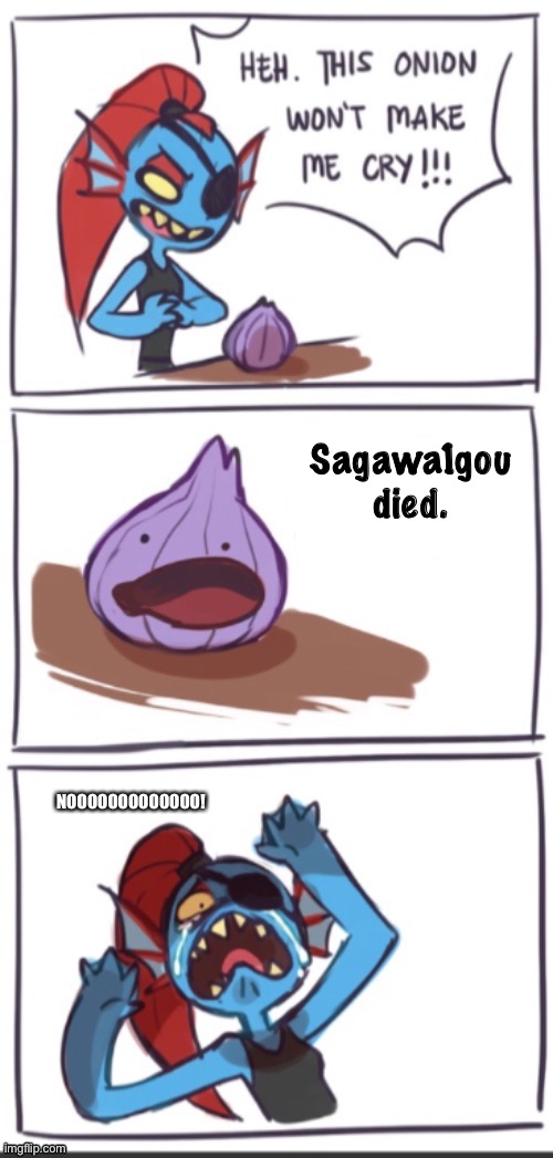 Undyne vs Onion | Sagawa1gou died. NOOOOOOOOOOOOO! | image tagged in undyne vs onion | made w/ Imgflip meme maker