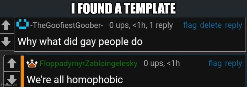 We're all homophobic | I FOUND A TEMPLATE | image tagged in we're all homophobic | made w/ Imgflip meme maker