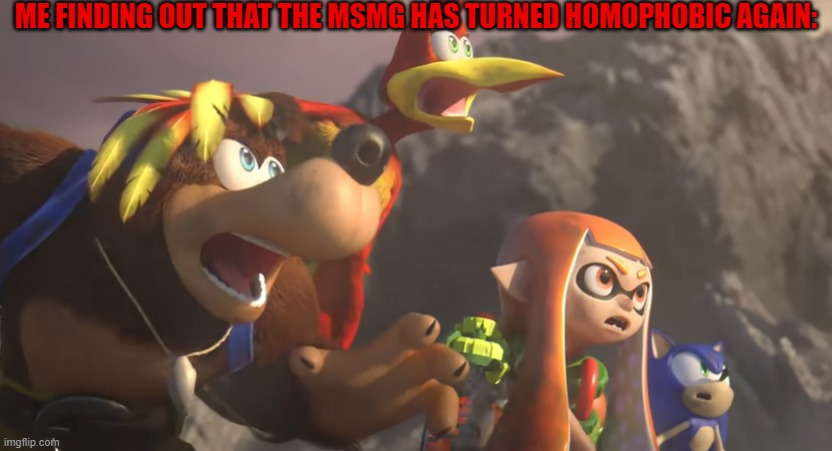 Literally logged on and got greeted with this info.  Bravo. | ME FINDING OUT THAT THE MSMG HAS TURNED HOMOPHOBIC AGAIN: | image tagged in super smash bros shocked,super smash bros,homophobia,imgflip,imgflip users,why am i surprised | made w/ Imgflip meme maker
