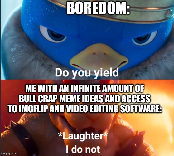 I do not | image tagged in bowser | made w/ Imgflip meme maker