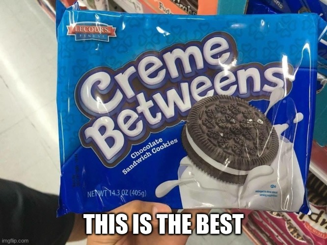 creme betweens | THIS IS THE BEST | image tagged in creme betweens | made w/ Imgflip meme maker