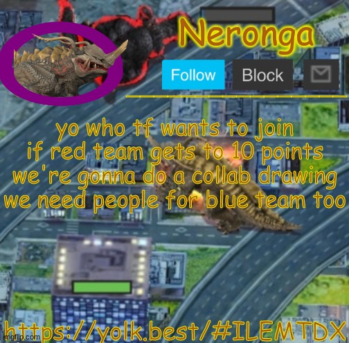 gwte | yo who tf wants to join
if red team gets to 10 points we're gonna do a collab drawing
we need people for blue team too; https://yolk.best/#ILEMTDX | made w/ Imgflip meme maker