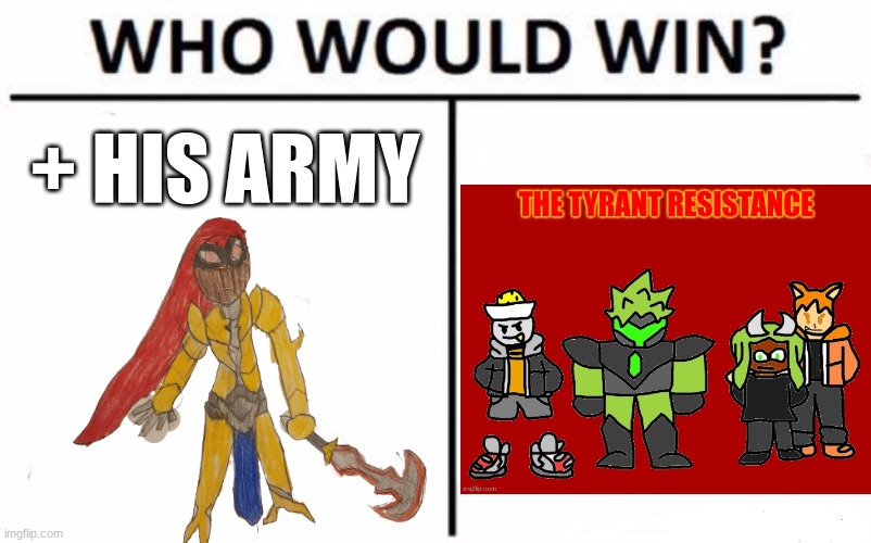 This would be close, no matter which side wins. | + HIS ARMY | image tagged in memes,who would win | made w/ Imgflip meme maker