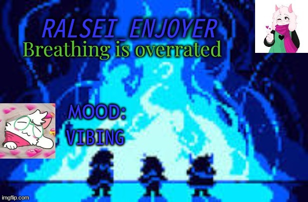 Evan's *NEW* Ralsei Template | Breathing is overrated; VIBING | image tagged in evan's new ralsei template | made w/ Imgflip meme maker