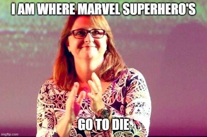 Marvel | I AM WHERE MARVEL SUPERHERO'S; GO TO DIE | image tagged in transgender,marvel | made w/ Imgflip meme maker
