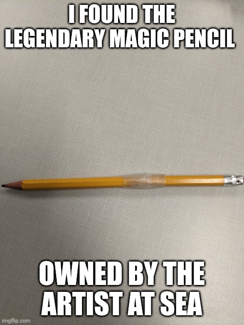 SpongeBob magic pencil IRL | I FOUND THE LEGENDARY MAGIC PENCIL; OWNED BY THE ARTIST AT SEA | image tagged in spongebob,doodle,memes | made w/ Imgflip meme maker