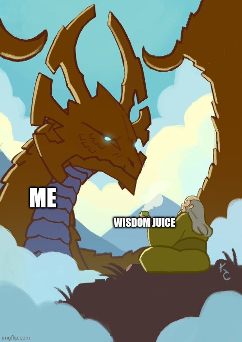 Wisdom juice | ME; WISDOM JUICE | image tagged in dragon prince,avatar the last airbender,memes | made w/ Imgflip meme maker