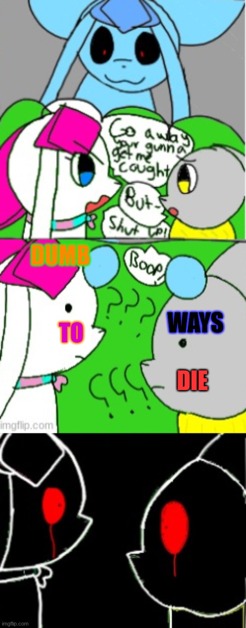 dumb ways to die | DUMB; WAYS; TO; DIE | image tagged in dumb | made w/ Imgflip meme maker