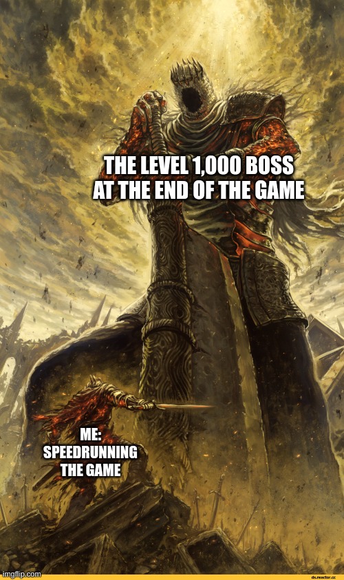 Me Speed running games be like | THE LEVEL 1,000 BOSS AT THE END OF THE GAME; ME: SPEEDRUNNING THE GAME | image tagged in giant vs man | made w/ Imgflip meme maker