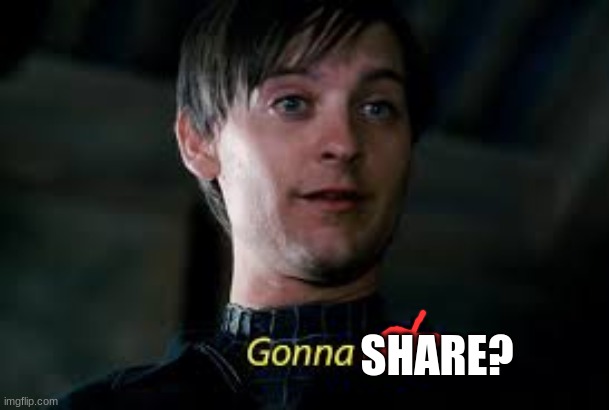 Gonna Cry? | SHARE? | image tagged in gonna cry | made w/ Imgflip meme maker