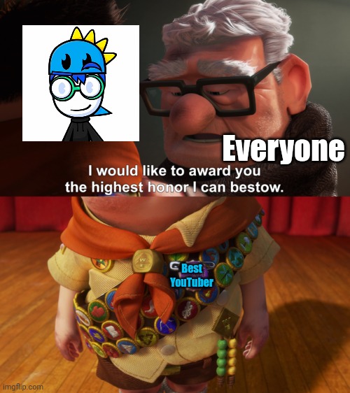 Highest Honor | Everyone Best YouTuber | image tagged in highest honor | made w/ Imgflip meme maker