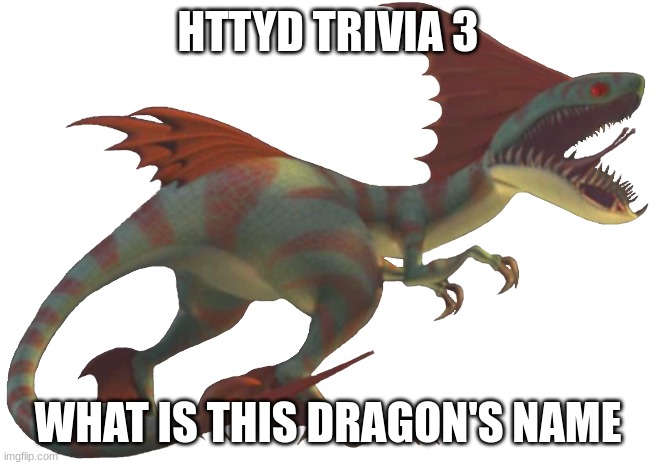 congrats to JustWeirdStuff | HTTYD TRIVIA 3; WHAT IS THIS DRAGON'S NAME | made w/ Imgflip meme maker