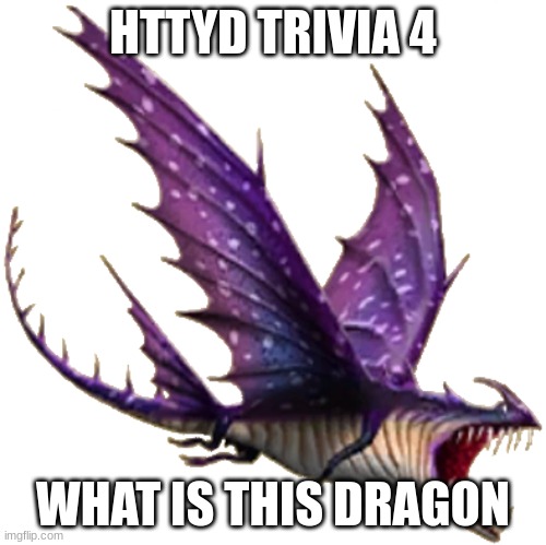 congrats to bushhead last round | HTTYD TRIVIA 4; WHAT IS THIS DRAGON | made w/ Imgflip meme maker