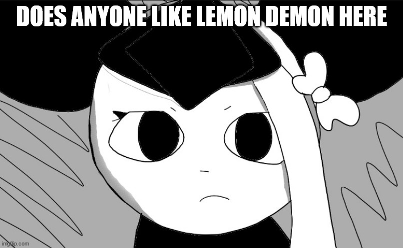 omori sylc | DOES ANYONE LIKE LEMON DEMON HERE | image tagged in omori sylc | made w/ Imgflip meme maker