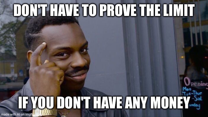 Roll Safe Think About It Meme | DON'T HAVE TO PROVE THE LIMIT; IF YOU DON'T HAVE ANY MONEY | image tagged in memes,roll safe think about it | made w/ Imgflip meme maker