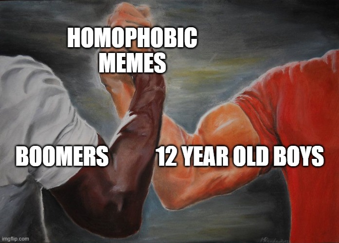 Grasping Hands | HOMOPHOBIC
MEMES; BOOMERS           12 YEAR OLD BOYS | image tagged in grasping hands | made w/ Imgflip meme maker