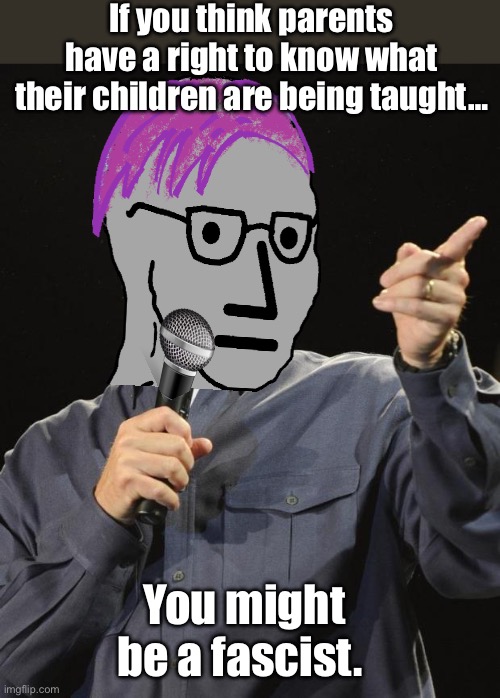 Progressive Jeff Foxworthy  says… | If you think parents have a right to know what their children are being taught…; You might be a fascist. | image tagged in jeff foxworthy,politics lol,memes | made w/ Imgflip meme maker