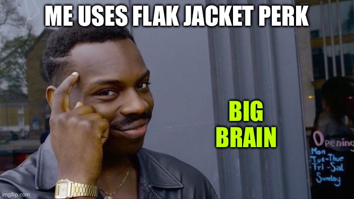 Roll Safe Think About It Meme | ME USES FLAK JACKET PERK BIG BRAIN | image tagged in memes,roll safe think about it | made w/ Imgflip meme maker