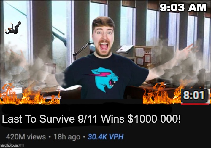 i tried to photoshop and made a slightly offensive mrbeast thumbnail | 9:03 AM; Last To Survive 9/11 Wins $1000 000! | image tagged in mrbeast thumbnail template | made w/ Imgflip meme maker