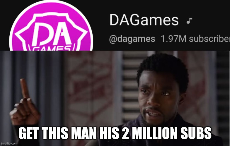 sorry for shit cropping | GET THIS MAN HIS 2 MILLION SUBS | image tagged in black panther - get this man a shield,black panther,who wants to be a millionaire,bendy and the ink machine,youtube,youtuber | made w/ Imgflip meme maker