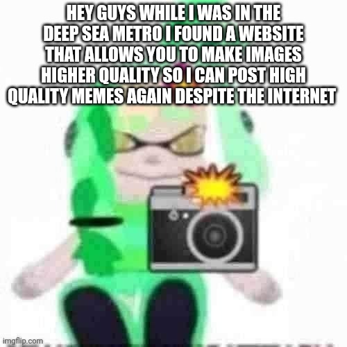 Mint catches you in 4k | HEY GUYS WHILE I WAS IN THE DEEP SEA METRO I FOUND A WEBSITE THAT ALLOWS YOU TO MAKE IMAGES HIGHER QUALITY SO I CAN POST HIGH QUALITY MEMES AGAIN DESPITE THE INTERNET | image tagged in mint catches you in 4k | made w/ Imgflip meme maker