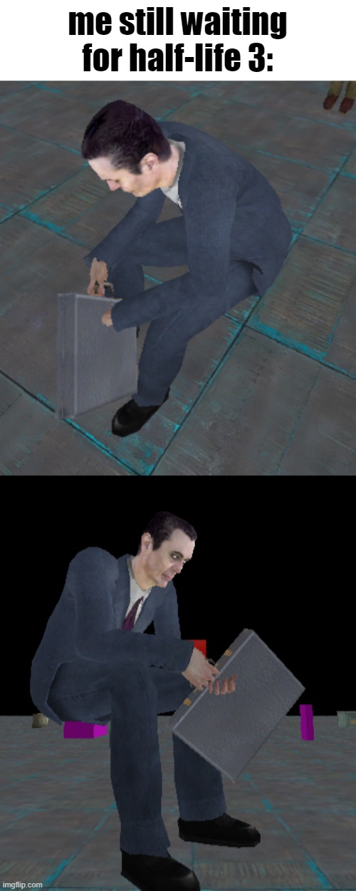I went onto Valve Hammer editor and posed Gman | me still waiting for half-life 3: | made w/ Imgflip meme maker