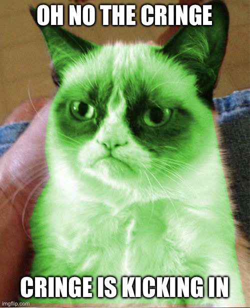 Radioactive Grumpy | OH NO THE CRINGE CRINGE IS KICKING IN | image tagged in radioactive grumpy | made w/ Imgflip meme maker