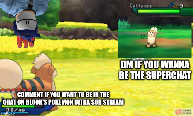 DM IF YOU WANNA BE THE SUPERCHAT; COMMENT IF YOU WANT TO BE IN THE CHAT ON BLOOK'S POKEMON ULTRA SUN STREAM | made w/ Imgflip meme maker