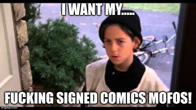 Better off dead paperboy | I WANT MY..... FUCKING SIGNED COMICS MOFOS! | image tagged in better off dead paperboy | made w/ Imgflip meme maker