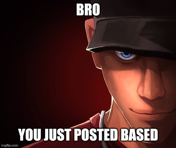 Bro you just posted based | image tagged in bro you just posted based | made w/ Imgflip meme maker