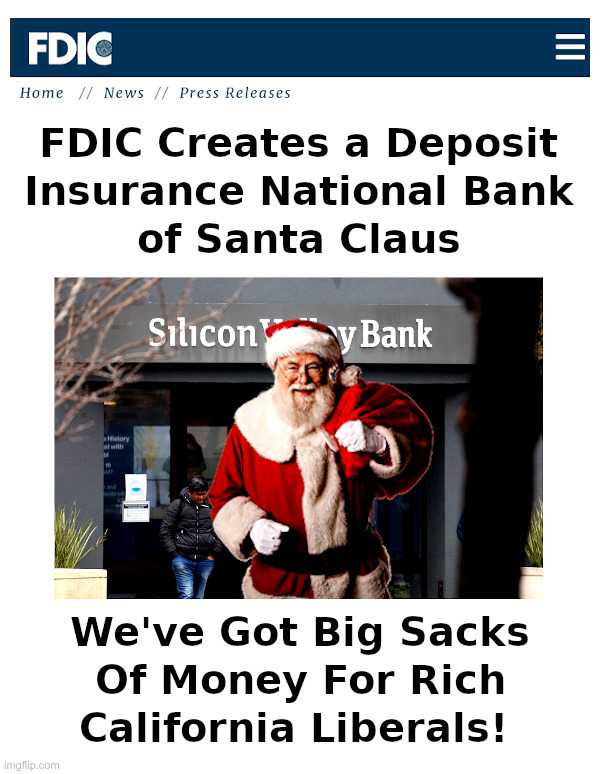 The FDIC Bailout For Rich California Liberals | image tagged in fdic,bailout,santa claus,bank,liberals,show me the money | made w/ Imgflip meme maker