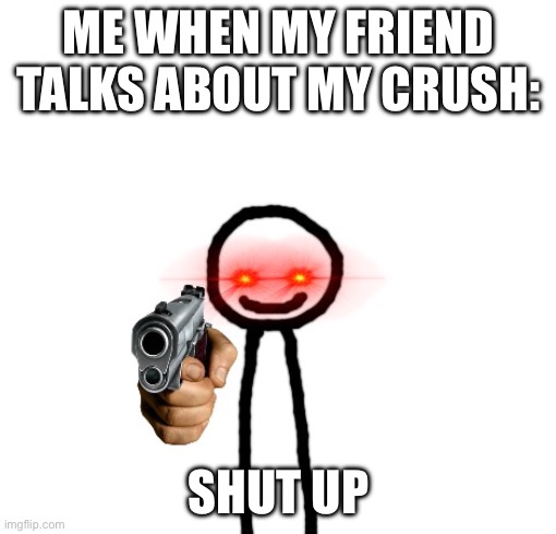 muffin | ME WHEN MY FRIEND TALKS ABOUT MY CRUSH:; SHUT UP | image tagged in uh oh | made w/ Imgflip meme maker