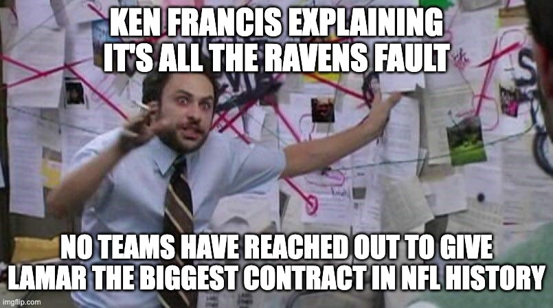 Joshua Rizk Crazy Guy | KEN FRANCIS EXPLAINING IT'S ALL THE RAVENS FAULT; NO TEAMS HAVE REACHED OUT TO GIVE LAMAR THE BIGGEST CONTRACT IN NFL HISTORY | image tagged in joshua rizk crazy guy | made w/ Imgflip meme maker