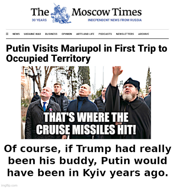 Putin Visits Mariupol | image tagged in putin,moscow,times,cruise missile | made w/ Imgflip meme maker