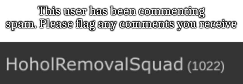 This user has been commenting spam. Please flag any comments you receive | made w/ Imgflip meme maker