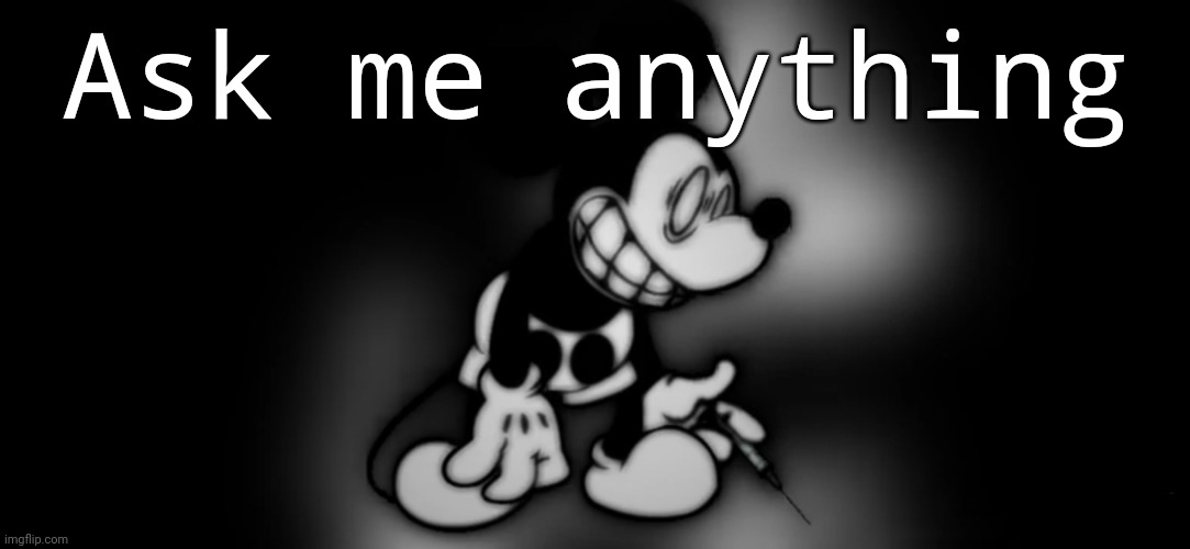 idk its a trend | Ask me anything | image tagged in s mouse | made w/ Imgflip meme maker