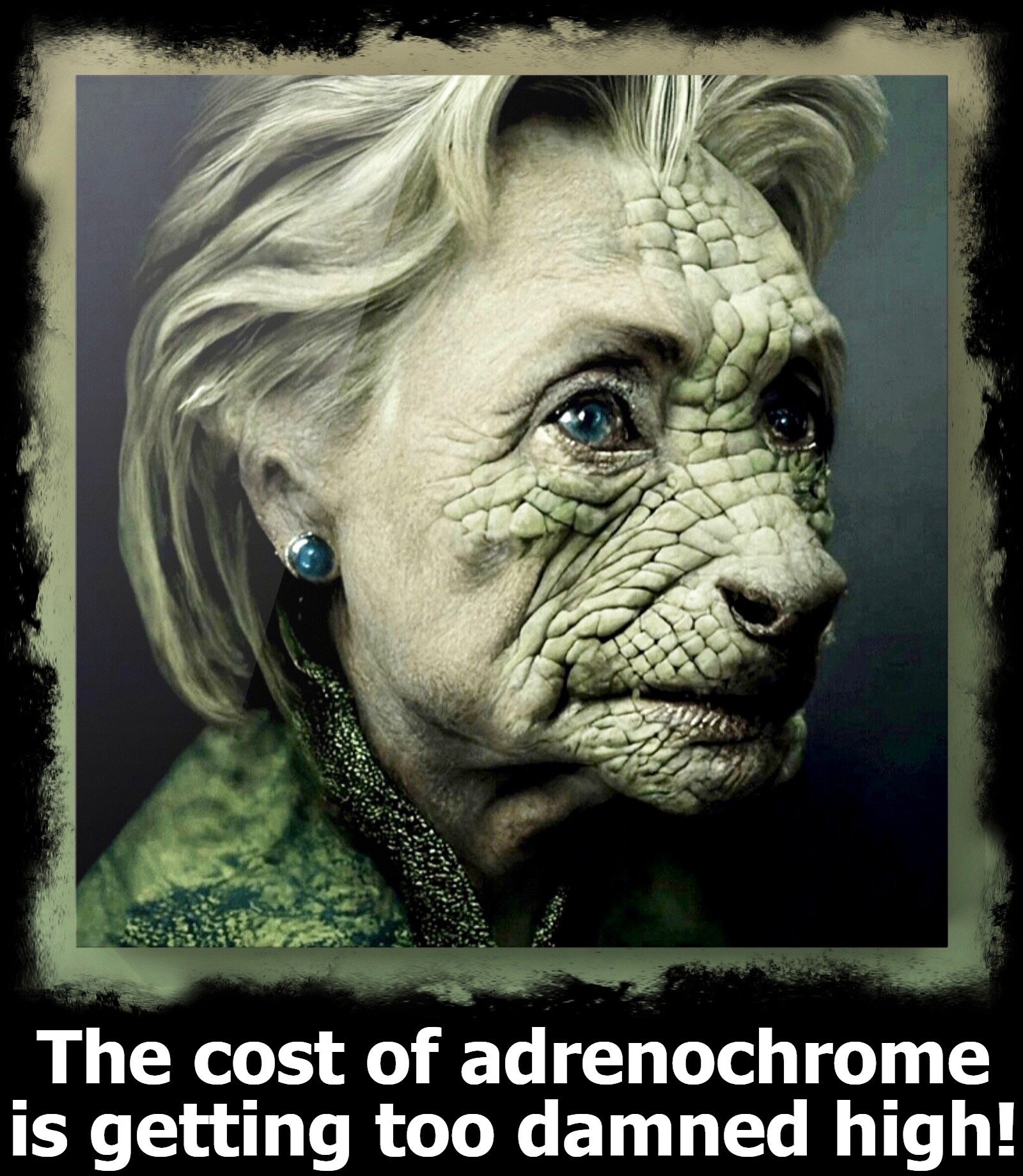 Hillary: The cost of adrenochrome is getting too damned high! | image tagged in bitches be like,hillary clinton,bitch please,adrenochrome,karma's a bitch,crazy bitch | made w/ Imgflip meme maker