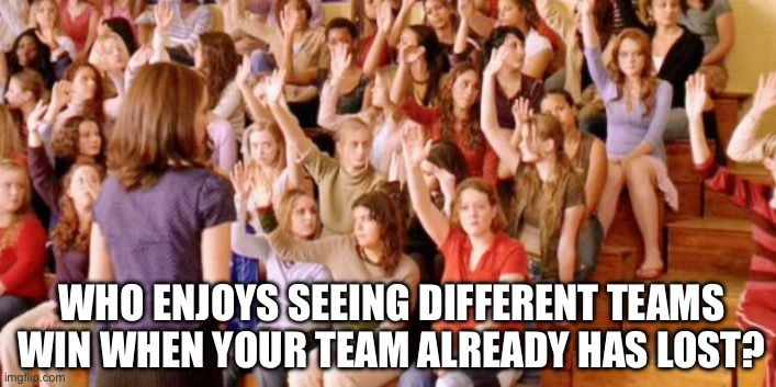 New Teams Winning | WHO ENJOYS SEEING DIFFERENT TEAMS WIN WHEN YOUR TEAM ALREADY HAS LOST? | image tagged in raise your hand if you have ever been personally victimized by r,march madness,ncaa basketball,tournament,winners | made w/ Imgflip meme maker