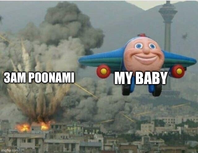 Jay jay the plane | MY BABY; 3AM POONAMI | image tagged in jay jay the plane,baby,poop,parenting,nappy,diaper | made w/ Imgflip meme maker