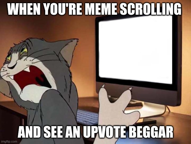 this not upvote begging! | WHEN YOU'RE MEME SCROLLING; AND SEE AN UPVOTE BEGGAR | image tagged in tom looking away from computer,upvote begging | made w/ Imgflip meme maker