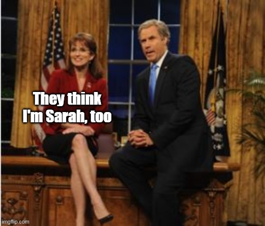 They think I'm Sarah, too | made w/ Imgflip meme maker