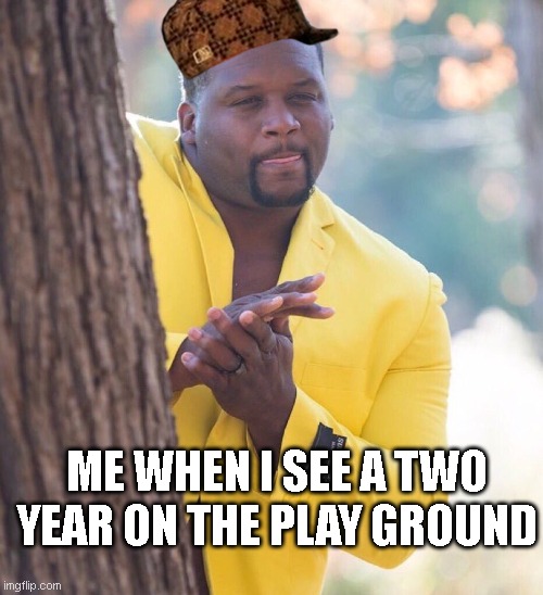 exactly | ME WHEN I SEE A TWO YEAR ON THE PLAY GROUND | image tagged in black guy hiding behind tree | made w/ Imgflip meme maker