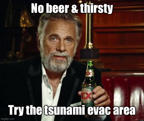 stay thirsty | No beer & thirsty Try the tsunami evac area | image tagged in stay thirsty | made w/ Imgflip meme maker